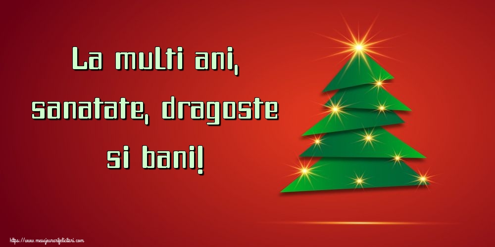 La multi ani, sanatate, dragoste si bani!