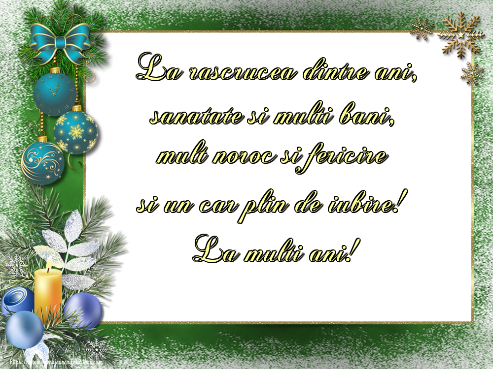 La rascrucea dintre ani, sanatate si multi bani, mult noroc si fericire si un car plin de iubire! La multi ani!