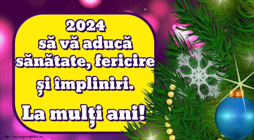 Felicitari de Anul Nou - 2024 să vă aducă sănătate, fericire și împliniri. La mulți ani! - mesajeurarifelicitari.com