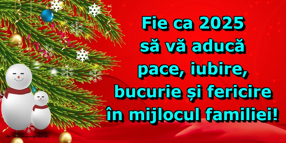 Fie ca 2025 să vă aducă pace, iubire, bucurie și fericire în mijlocul familiei!