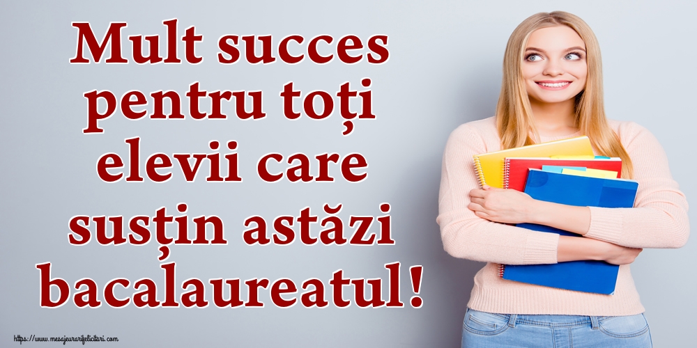 Mult succes pentru toți elevii care susțin astăzi bacalaureatul!