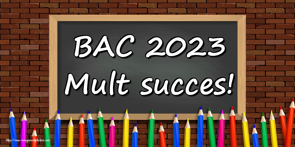 BAC 2023 Mult succes!
