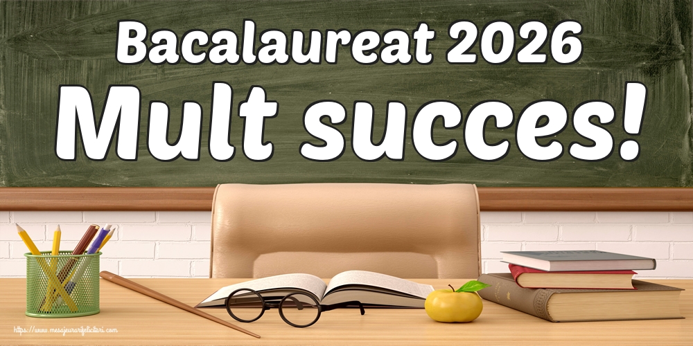 Bacalaureat 2026 Mult succes!