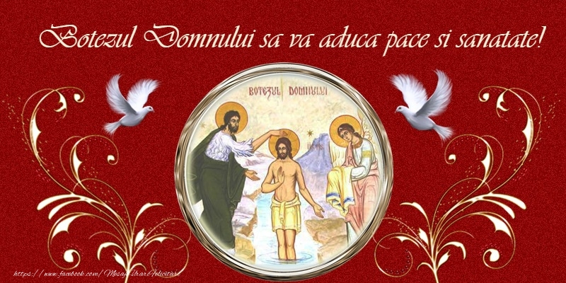 Botezul Domnului sa va aduca pace si sanatate!