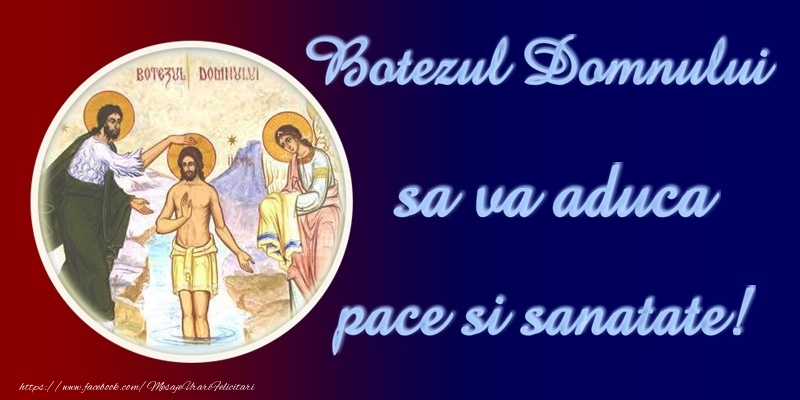 Botezul Domnului sa va aduca pace si sanatate!