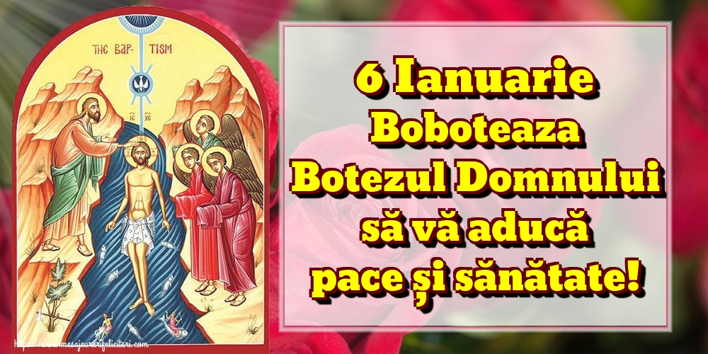 6 Ianuarie Boboteaza Botezul Domnului să vă aducă pace și sănătate!