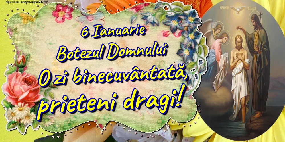 6 Ianuarie Botezul Domnului O zi binecuvântată, prieteni dragi!