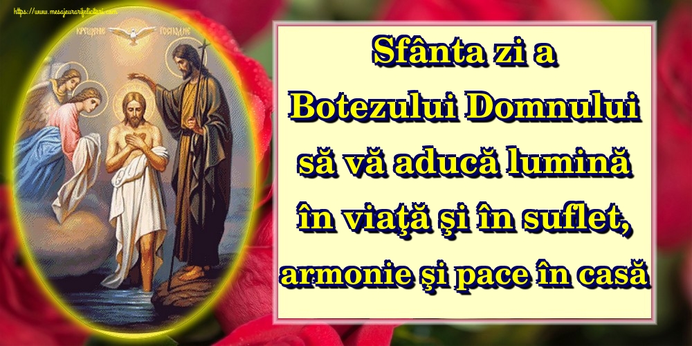 Felicitari de Boboteaza - Sfânta zi a Botezului Domnului să vă aducă lumină în viaţă şi în suflet, armonie şi pace în casă - mesajeurarifelicitari.com