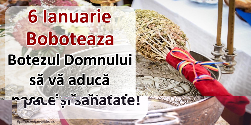 6 Ianuarie Boboteaza Botezul Domnului să vă aducă pace și sănătate!