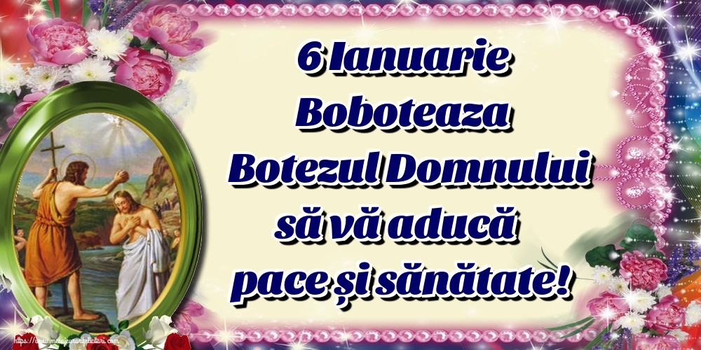 Felicitari de Boboteaza - 6 Ianuarie Boboteaza Botezul Domnului să vă aducă pace și sănătate! - mesajeurarifelicitari.com