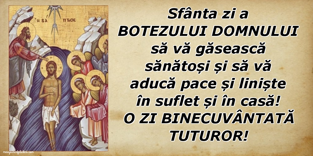 Felicitari de Boboteaza - O zi binecuvântată tuturor! Sfânta zi a Botezului Domnului să vă găsească sănătoși... - mesajeurarifelicitari.com
