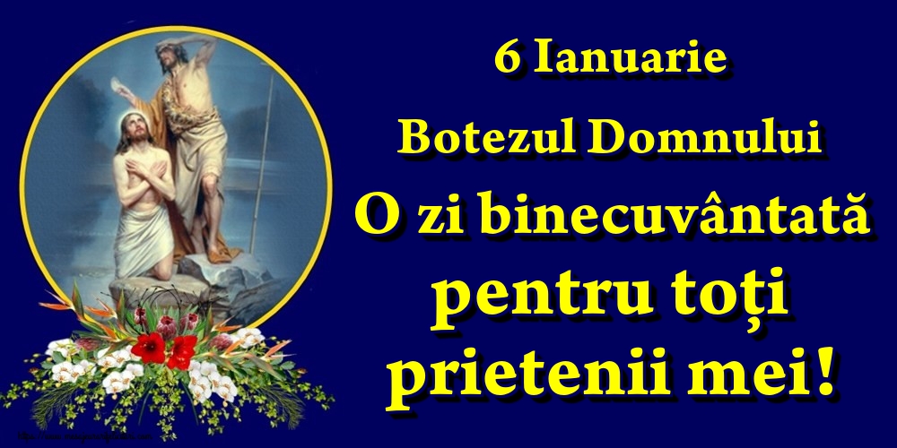 Felicitari de Boboteaza - 6 Ianuarie Botezul Domnului O zi binecuvântată pentru toți prietenii mei! - mesajeurarifelicitari.com