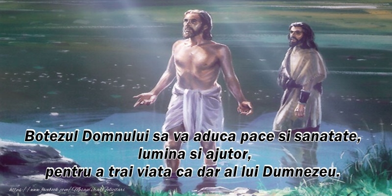 Botezul Domnului sa va aduca pace si sanatate, lumina si ajutor, pentru a trai viata ca dar al lui Dumnezeu