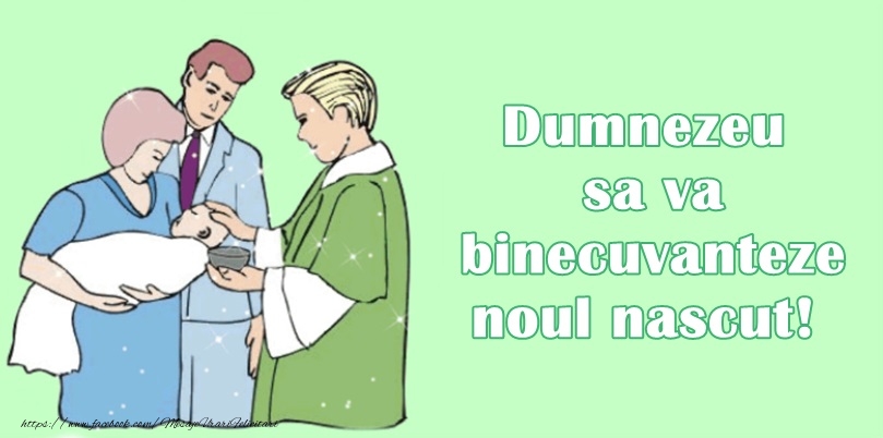 Dumnezeu sa va binecuvanteze noul nascut!