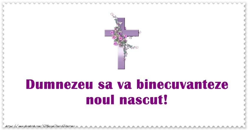 Dumnezeu sa binecuvanteze noul nascut!