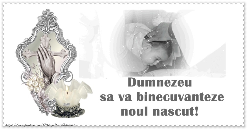 Dumnezeu sa va binecuvanteze noul nascut!