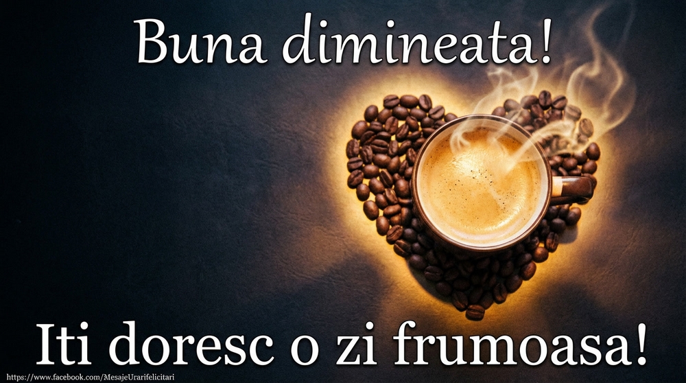 Buna dimineata! Iti doresc o zi frumoasa!