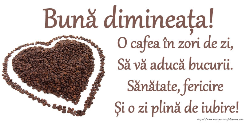 O cafea in zori de zi, Sa va aduca bucurii. Sanatate, fericire Si o zi plina de iubire!