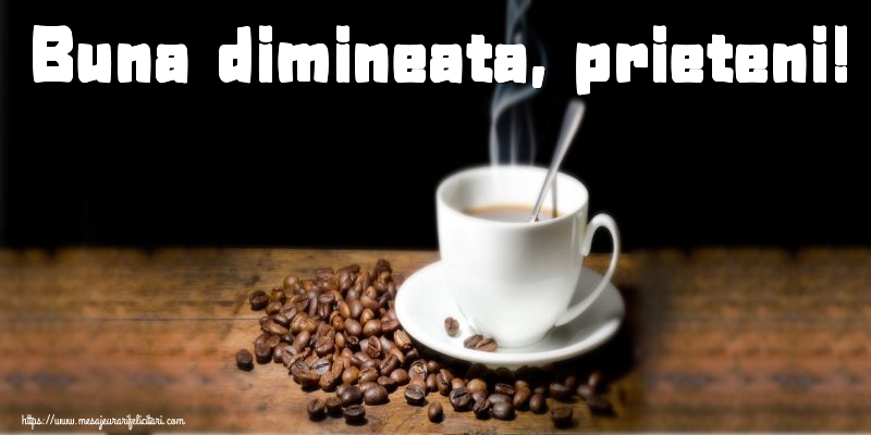 Buna dimineata, prieteni!