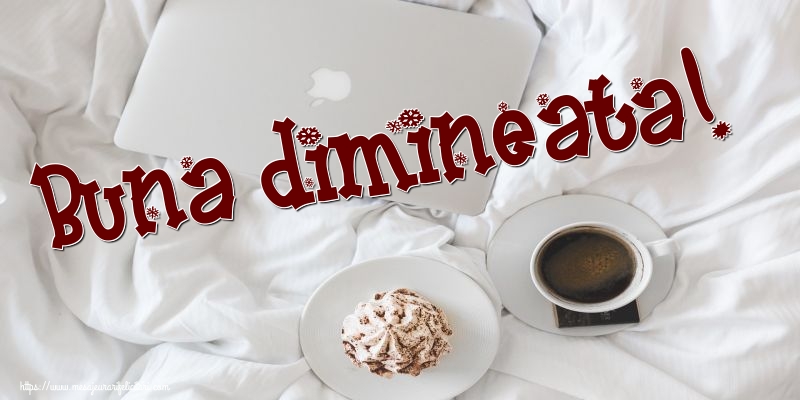 Buna dimineata!