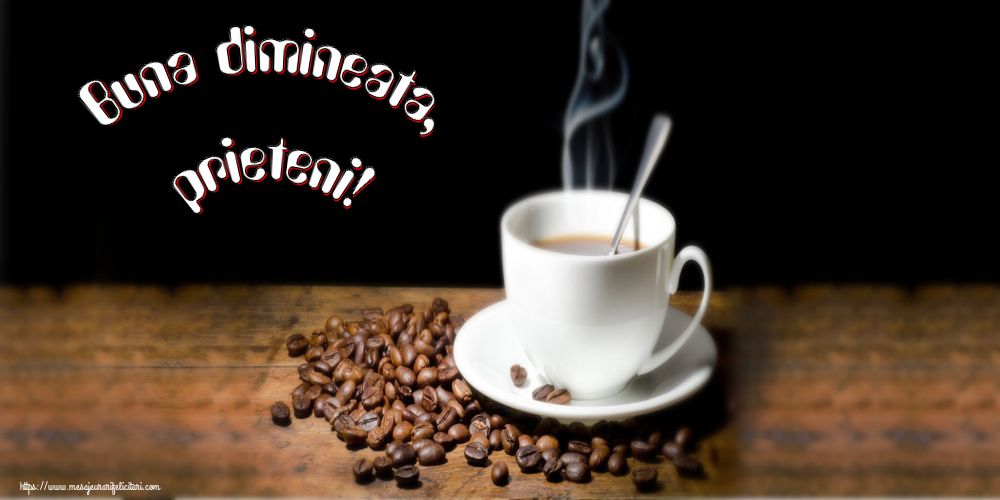 Buna dimineata, prieteni!