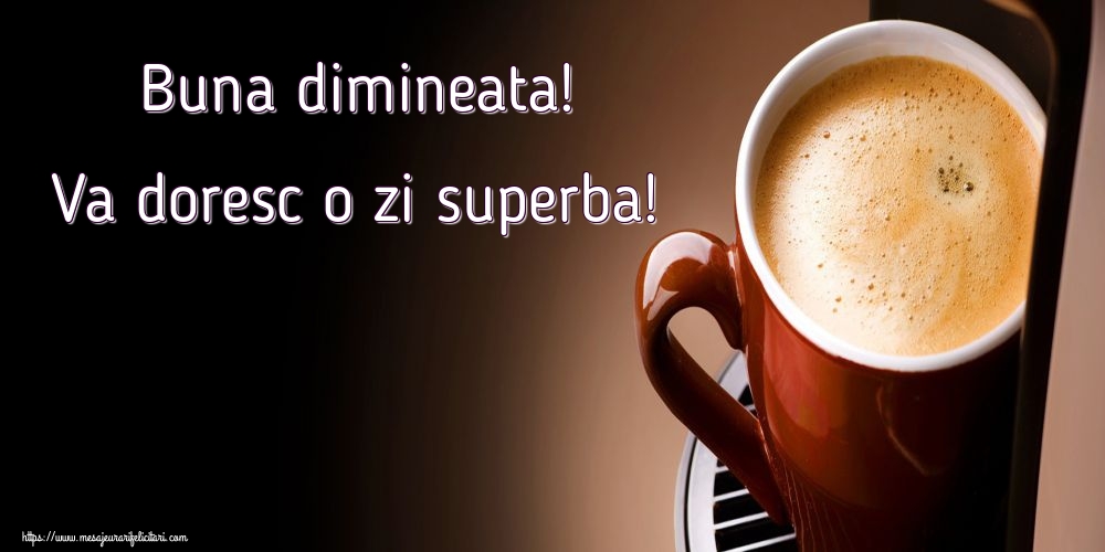 Felicitari de buna dimineata - Buna dimineata! Va doresc o zi superba! - mesajeurarifelicitari.com