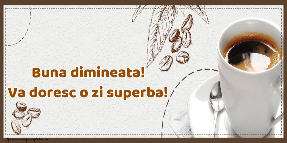 Felicitari de buna dimineata - Buna dimineata! Va doresc o zi superba! - mesajeurarifelicitari.com
