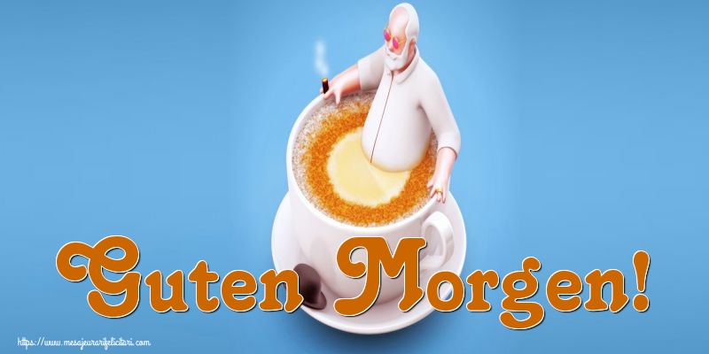 Felicitari de buna dimineata in Germana - Guten Morgen!