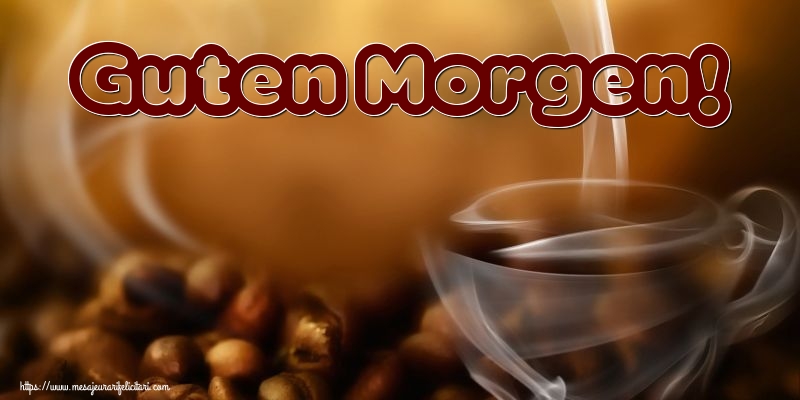 Felicitari de buna dimineata in Germana - Guten Morgen!