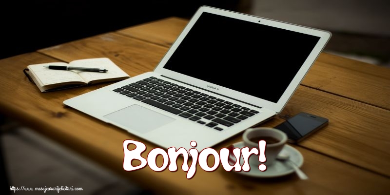 Felicitari de buna dimineata in Franceza - Bonjour!