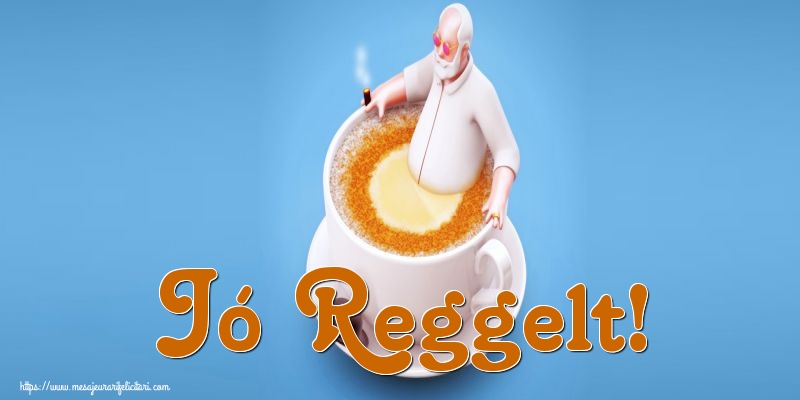 Felicitari de buna dimineata in Maghiara - Jó Reggelt!
