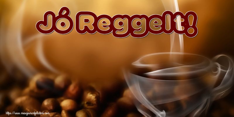 Felicitari de buna dimineata in Maghiara - Jó Reggelt!
