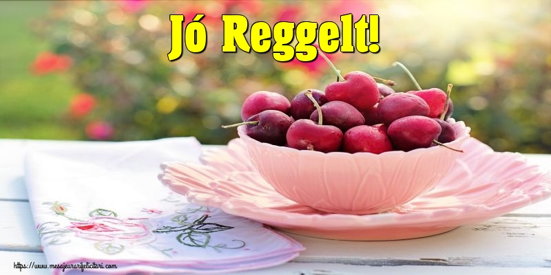 Felicitari de buna dimineata in Maghiara - Jó Reggelt!