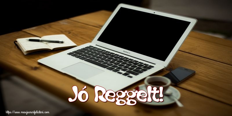 Felicitari de buna dimineata in Maghiara - Jó Reggelt!