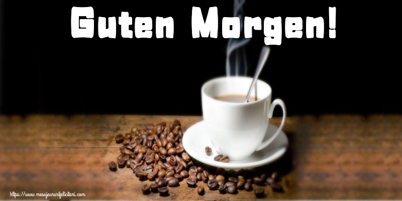 Felicitari de buna dimineata in Germana - Guten Morgen!