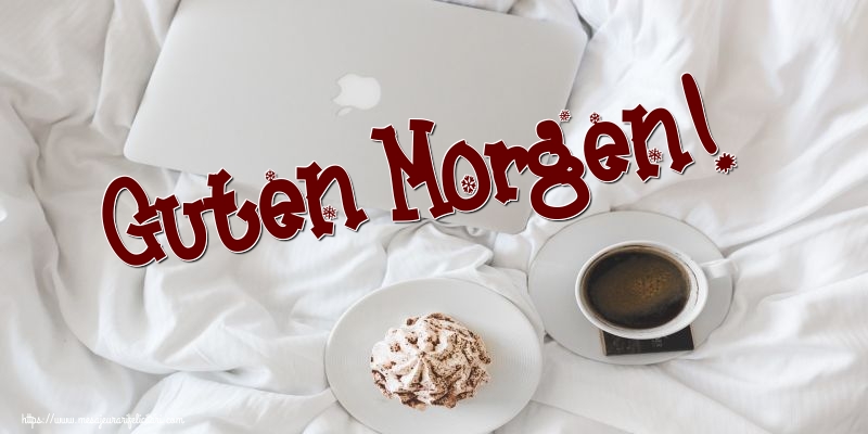 Felicitari de buna dimineata in Germana - Guten Morgen!
