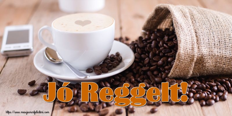 Felicitari de buna dimineata in Maghiara - Jó Reggelt! - mesajeurarifelicitari.com