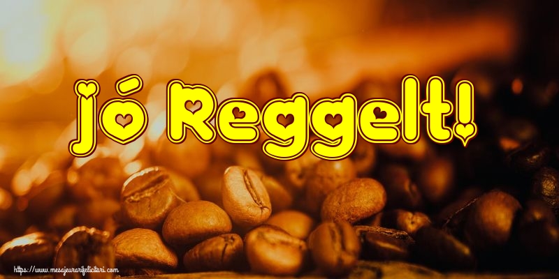 Felicitari de buna dimineata in Maghiara - Jó Reggelt! - mesajeurarifelicitari.com