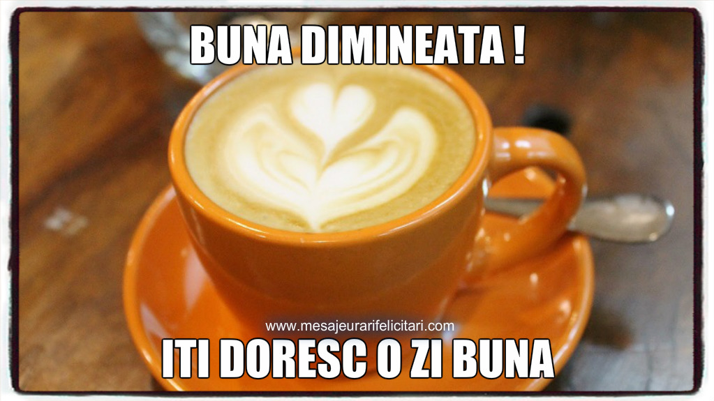 Buna dimineata ! Iti doresc o zi buna!