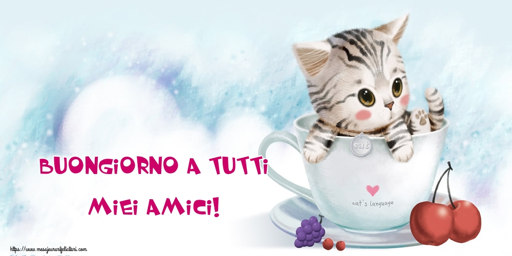 Felicitari de buna dimineata - Buongiorno a tutti miei amici! - mesajeurarifelicitari.com