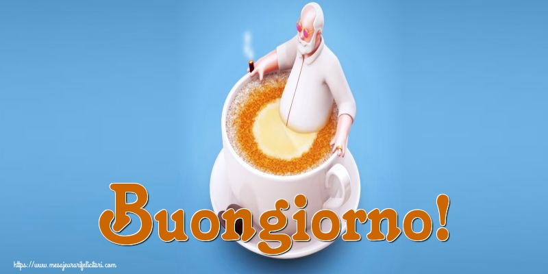 Felicitari de buna dimineata - Buongiorno! - mesajeurarifelicitari.com