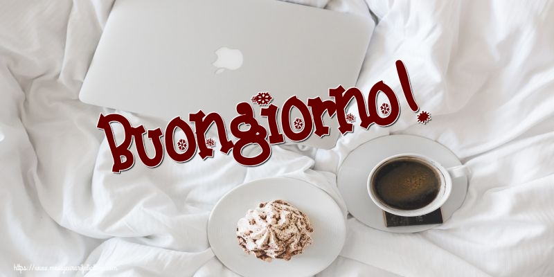 Felicitari de buna dimineata in Italiana - Buongiorno!