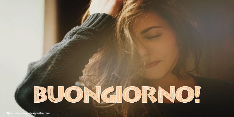 Felicitari de buna dimineata - Buongiorno! - mesajeurarifelicitari.com