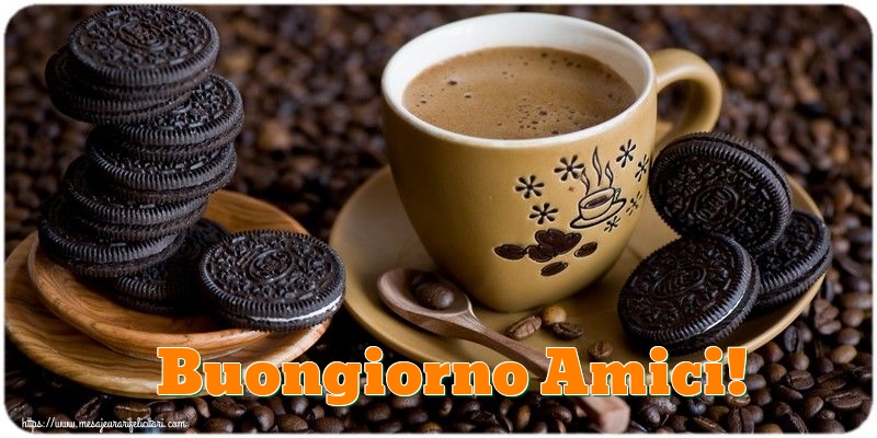Felicitari de buna dimineata - Buongiorno Amici! - mesajeurarifelicitari.com
