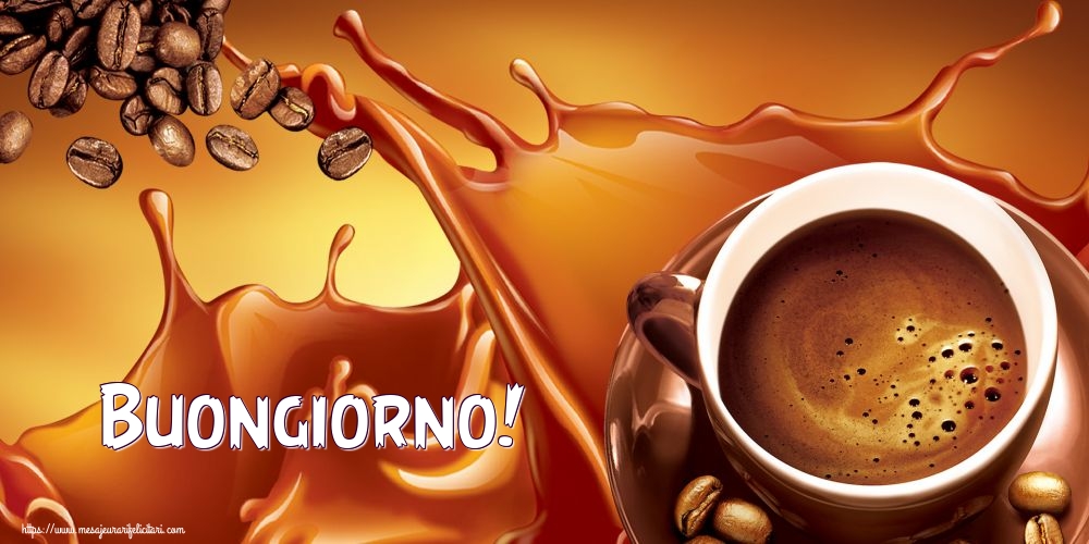 Felicitari de buna dimineata - Buongiorno! - mesajeurarifelicitari.com
