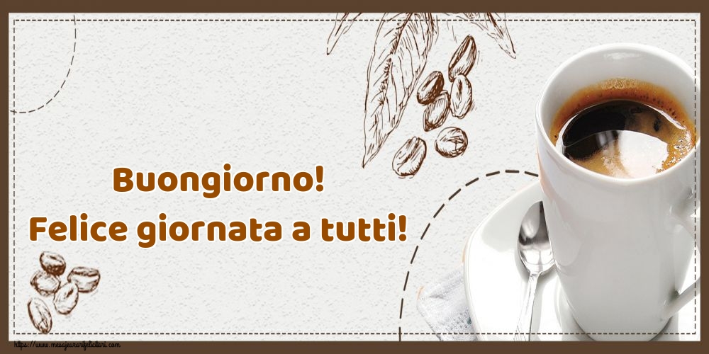 Felicitari de buna dimineata - Buongiorno! Felice giornata a tutti! - mesajeurarifelicitari.com