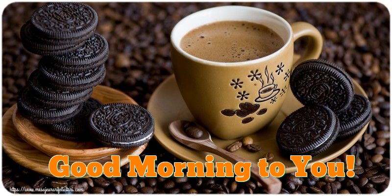 Felicitari de buna dimineata - Good Morning to You! - mesajeurarifelicitari.com