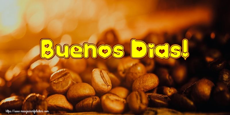 Felicitari de buna dimineata - Buenos Dias! - mesajeurarifelicitari.com