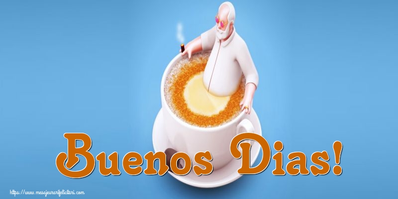 Felicitari de buna dimineata - Buenos Dias! - mesajeurarifelicitari.com