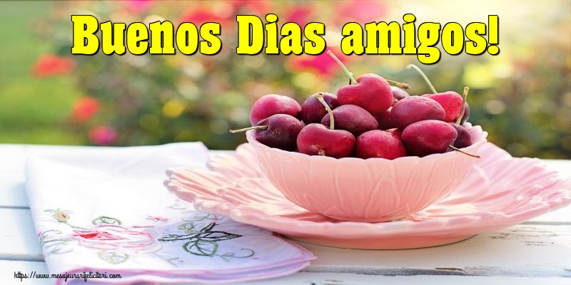 Felicitari de buna dimineata - Buenos Dias amigos! - mesajeurarifelicitari.com